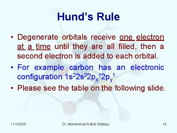 Hund’s Rule • Degenerate orbitals receive one electron at a time until they are Hund’s Rule • Degenerate orbitals receive one electron at a time until they are