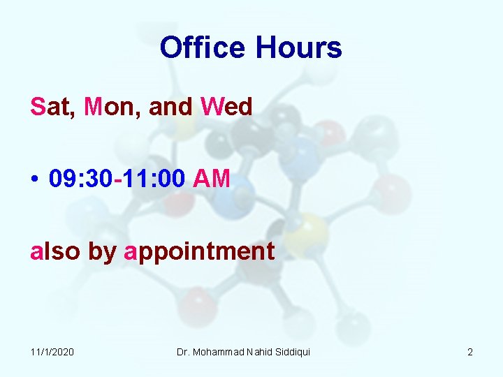 Office Hours Sat, Mon, and Wed • 09: 30 -11: 00 AM also by Office Hours Sat, Mon, and Wed • 09: 30 -11: 00 AM also by