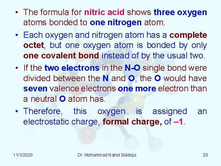 • The formula for nitric acid shows three oxygen atoms bonded to one • The formula for nitric acid shows three oxygen atoms bonded to one