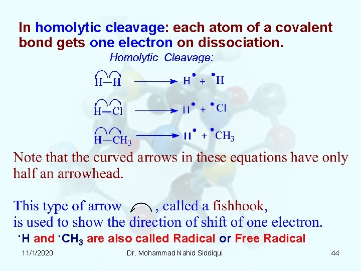 In homolytic cleavage: each atom of a covalent bond gets one electron on dissociation. In homolytic cleavage: each atom of a covalent bond gets one electron on dissociation.