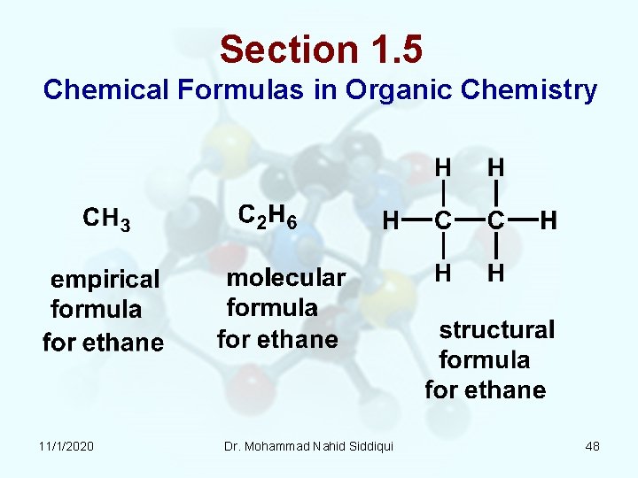 Section 1. 5 Chemical Formulas in Organic Chemistry 11/1/2020 Dr. Mohammad Nahid Siddiqui 48 Section 1. 5 Chemical Formulas in Organic Chemistry 11/1/2020 Dr. Mohammad Nahid Siddiqui 48