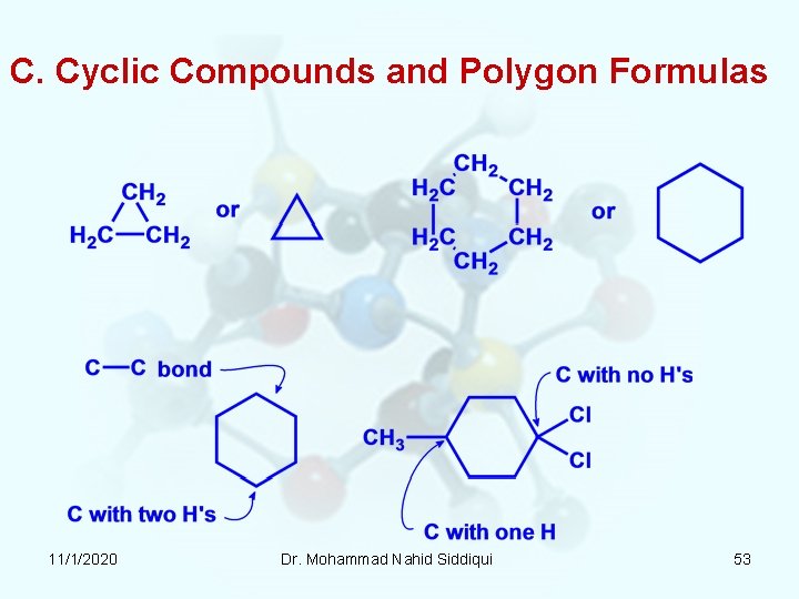C. Cyclic Compounds and Polygon Formulas 11/1/2020 Dr. Mohammad Nahid Siddiqui 53 C. Cyclic Compounds and Polygon Formulas 11/1/2020 Dr. Mohammad Nahid Siddiqui 53