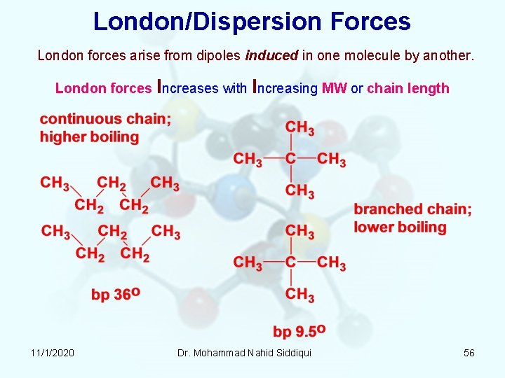 London/Dispersion Forces London forces arise from dipoles induced in one molecule by another. London London/Dispersion Forces London forces arise from dipoles induced in one molecule by another. London