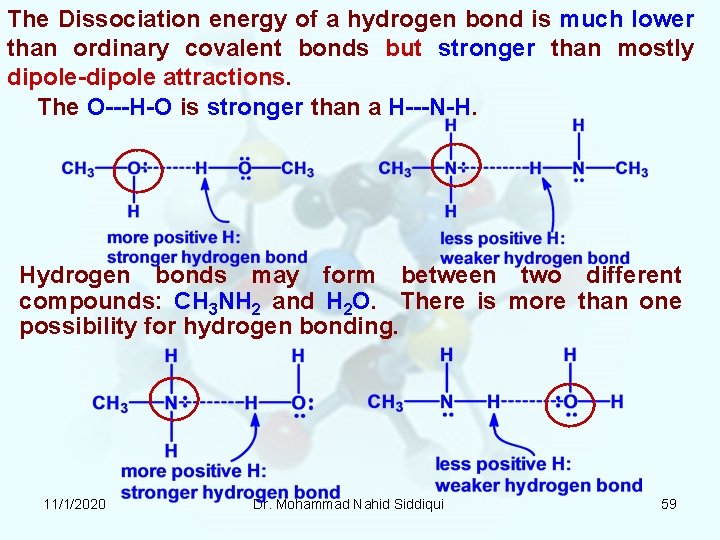 The Dissociation energy of a hydrogen bond is much lower than ordinary covalent bonds The Dissociation energy of a hydrogen bond is much lower than ordinary covalent bonds