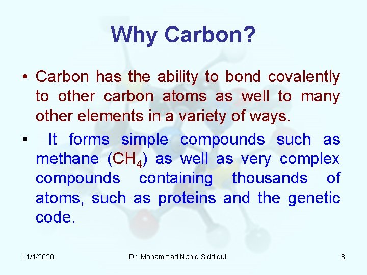 Why Carbon? • Carbon has the ability to bond covalently to other carbon atoms Why Carbon? • Carbon has the ability to bond covalently to other carbon atoms