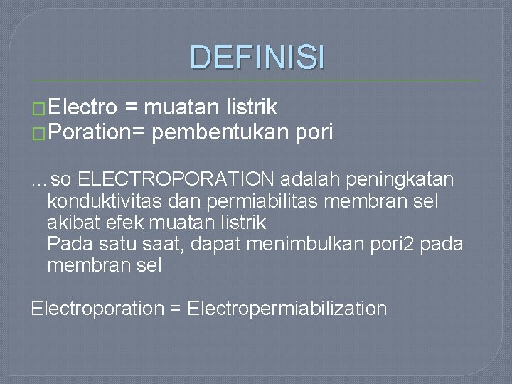 DEFINISI �Electro = muatan listrik �Poration= pembentukan pori …so ELECTROPORATION adalah peningkatan konduktivitas dan