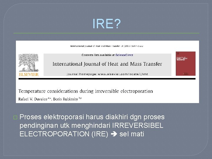 IRE? � Proses elektroporasi harus diakhiri dgn proses pendinginan utk menghindari IRREVERSIBEL ELECTROPORATION (IRE)