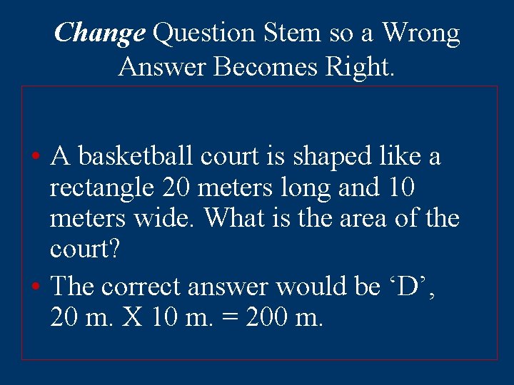 Change Question Stem so a Wrong Answer Becomes Right. • A basketball court is