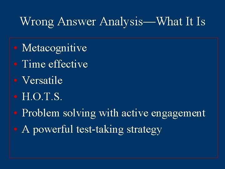 Wrong Answer Analysis—What It Is • • • Metacognitive Time effective Versatile H. O.