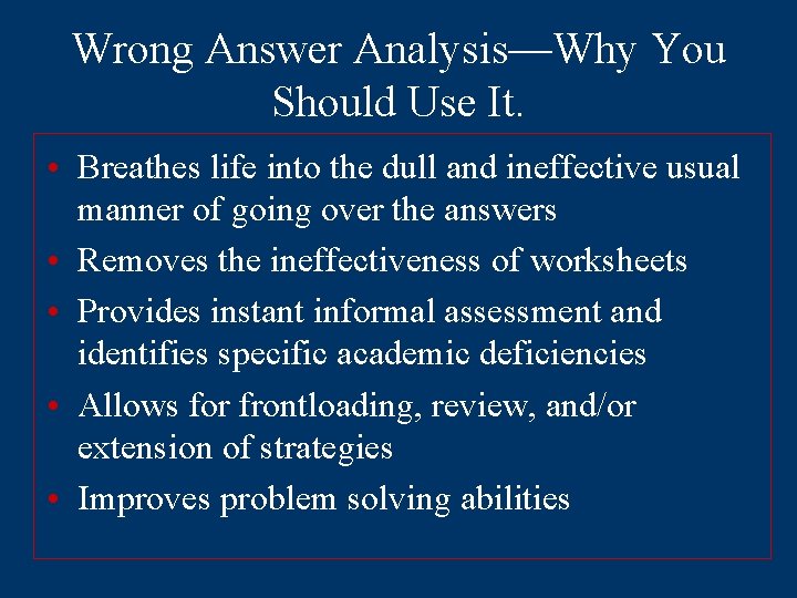 Wrong Answer Analysis—Why You Should Use It. • Breathes life into the dull and