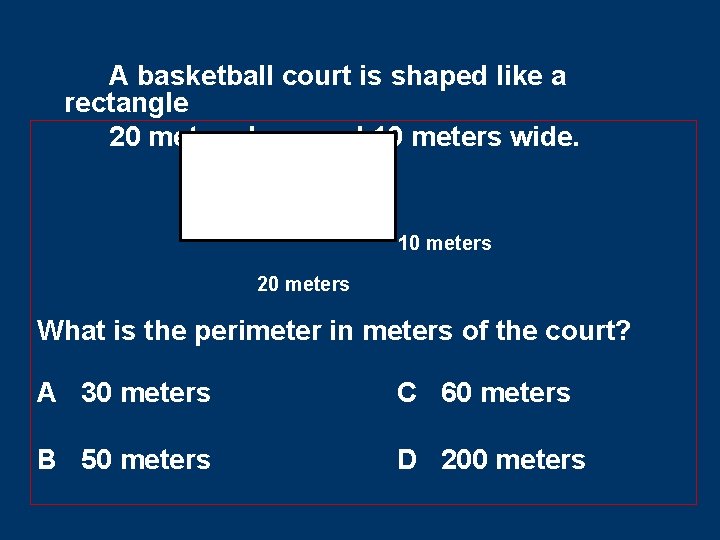 A basketball court is shaped like a rectangle 20 meters long and 10 meters