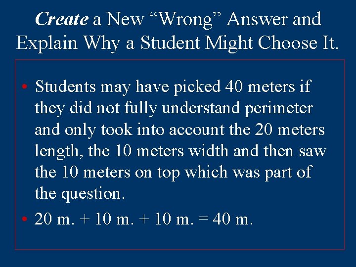 Create a New “Wrong” Answer and Explain Why a Student Might Choose It. •