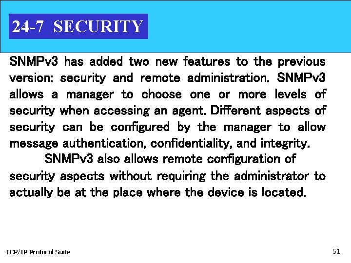 24 -7 SECURITY SNMPv 3 has added two new features to the previous version: