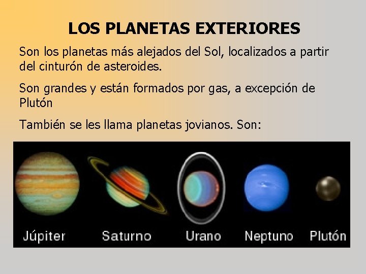 LOS PLANETAS EXTERIORES Son los planetas más alejados del Sol, localizados a partir del