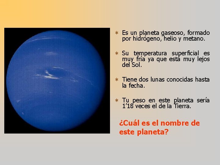 ¬ Es un planeta gaseoso, formado por hidrógeno, helio y metano. ¬ Su temperatura