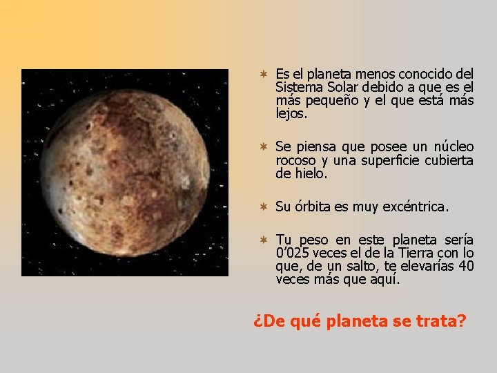 ¬ Es el planeta menos conocido del Sistema Solar debido a que es el