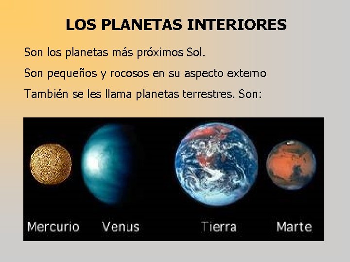 LOS PLANETAS INTERIORES Son los planetas más próximos Sol. Son pequeños y rocosos en