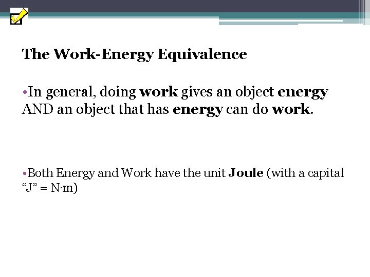 The Work-Energy Equivalence • In general, doing work gives an object energy AND an