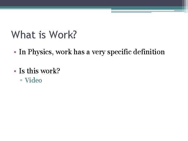 What is Work? • In Physics, work has a very specific definition • Is