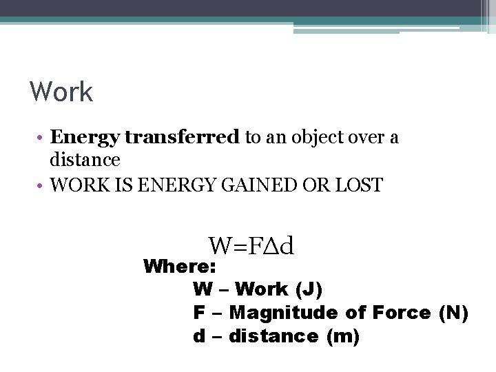 Work • Energy transferred to an object over a distance • WORK IS ENERGY