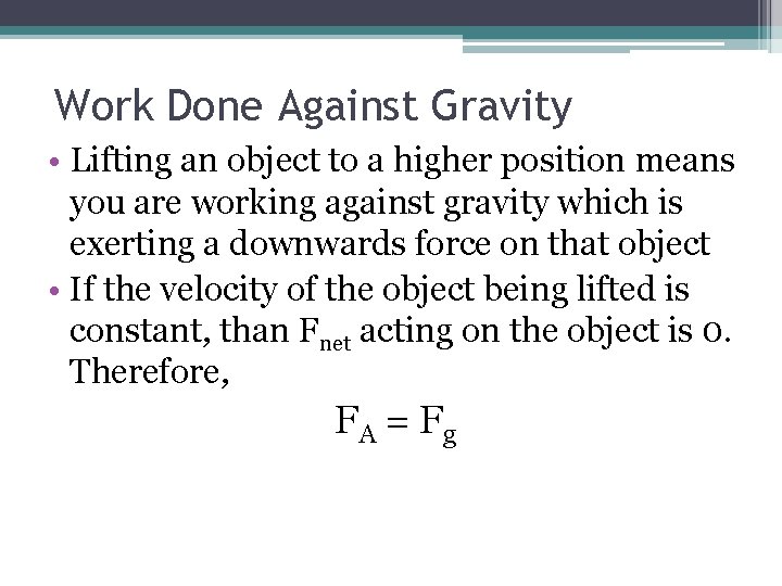 Work Done Against Gravity • Lifting an object to a higher position means you