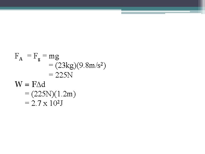 FA = Fg = mg = (23 kg)(9. 8 m/s 2) = 225 N