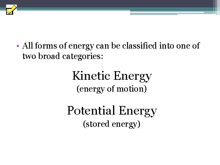  • All forms of energy can be classified into one of two broad