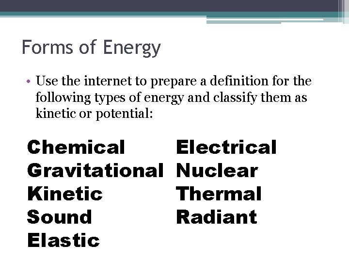 Forms of Energy • Use the internet to prepare a definition for the following