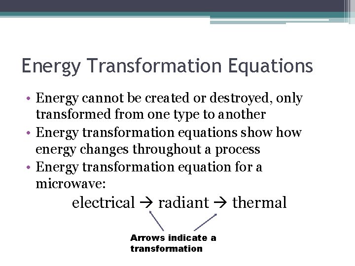 Energy Transformation Equations • Energy cannot be created or destroyed, only transformed from one