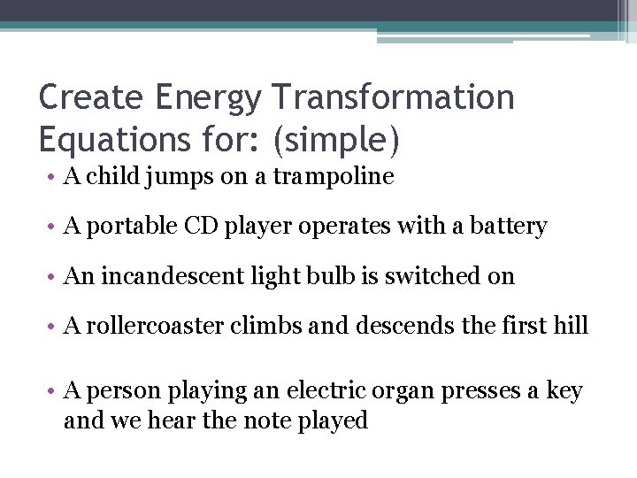 Create Energy Transformation Equations for: (simple) • A child jumps on a trampoline •