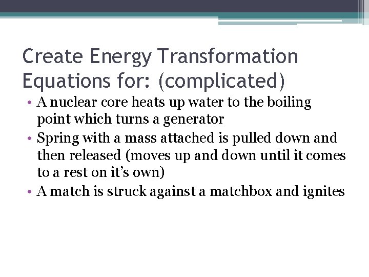 Create Energy Transformation Equations for: (complicated) • A nuclear core heats up water to