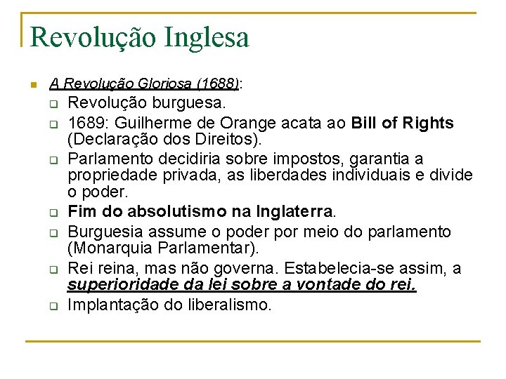 Revolução Inglesa n A Revolução Gloriosa (1688): q q q q Revolução burguesa. 1689: