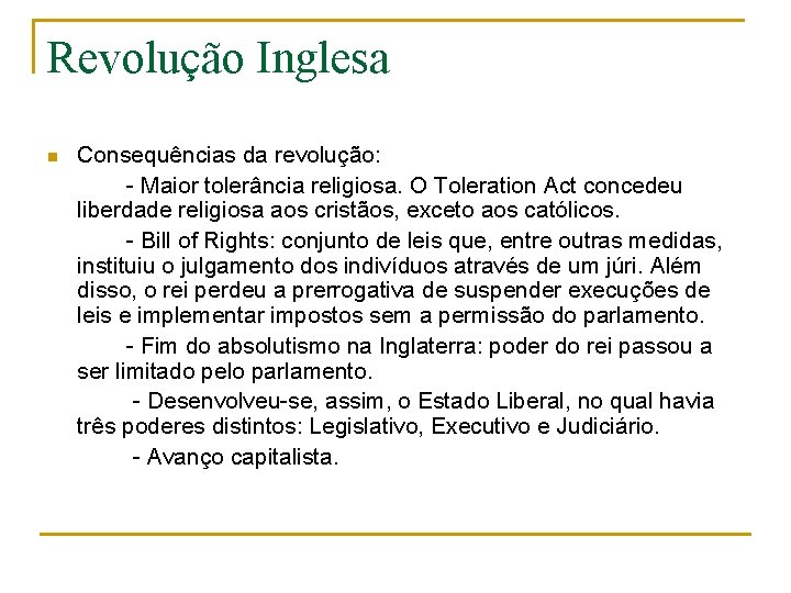 Revolução Inglesa n Consequências da revolução: - Maior tolerância religiosa. O Toleration Act concedeu