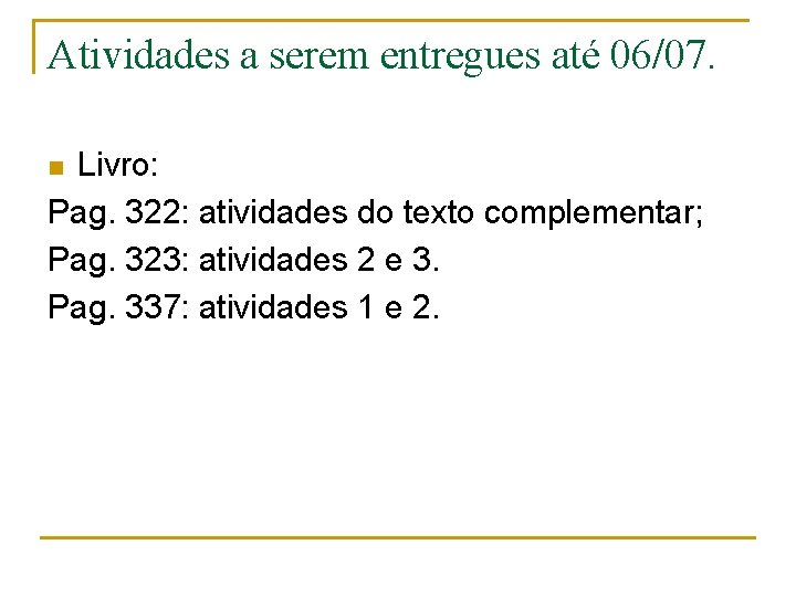 Atividades a serem entregues até 06/07. Livro: Pag. 322: atividades do texto complementar; Pag.