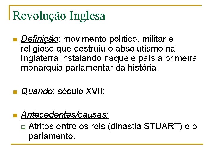 Revolução Inglesa n Definição: movimento político, militar e religioso que destruiu o absolutismo na