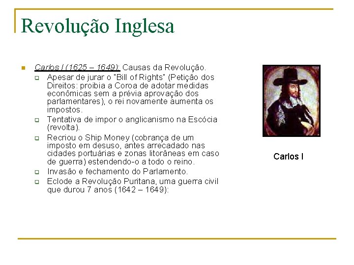 Revolução Inglesa n Carlos I (1625 – 1649): Causas da Revolução. q Apesar de