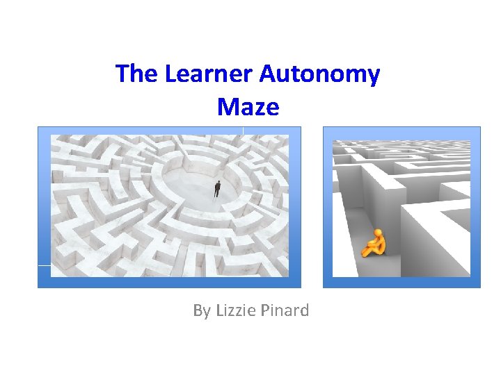 The Learner Autonomy Maze By Lizzie Pinard 