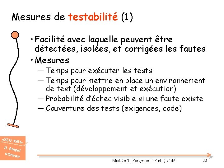 Mesures de testabilité (1) • Facilité avec laquelle peuvent être détectées, isolées, et corrigées