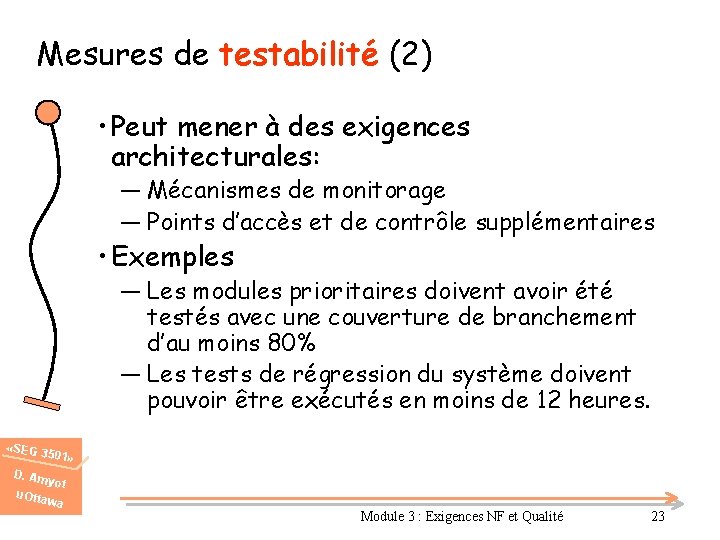 Mesures de testabilité (2) • Peut mener à des exigences architecturales: ― Mécanismes de