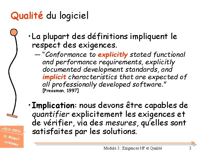Qualité du logiciel • La plupart des définitions impliquent le respect des exigences. ―