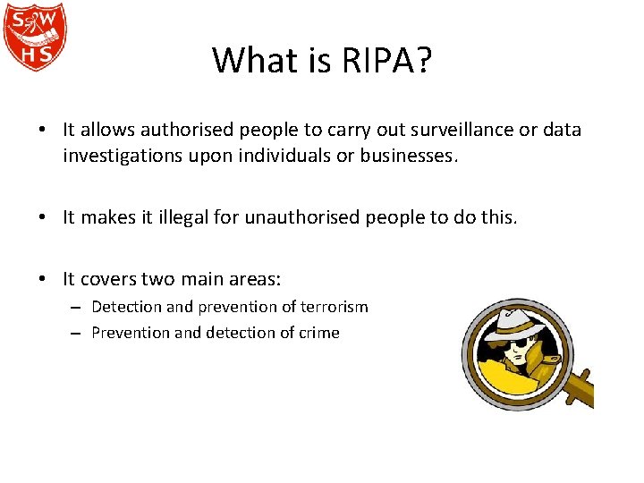 What is RIPA? • It allows authorised people to carry out surveillance or data