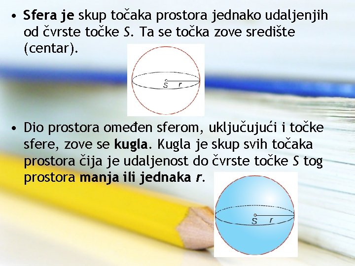  • Sfera je skup točaka prostora jednako udaljenjih od čvrste točke S. Ta