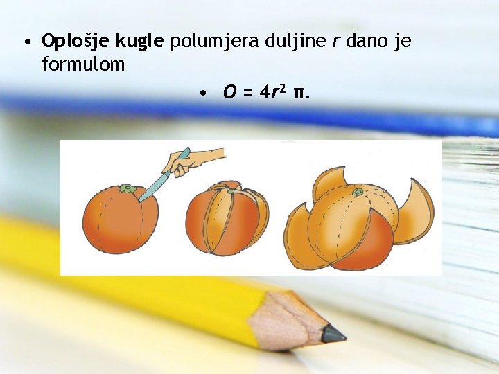  • Oplošje kugle polumjera duljine r dano je formulom • O = 4