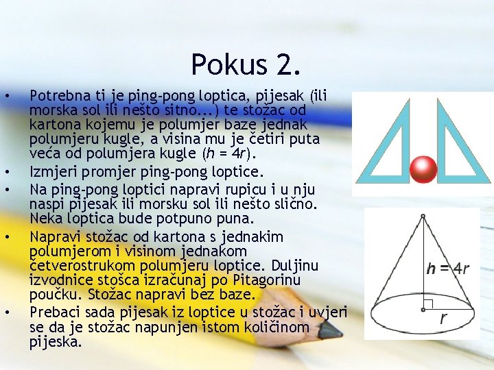 Pokus 2. • • • Potrebna ti je ping-pong loptica, pijesak (ili morska sol