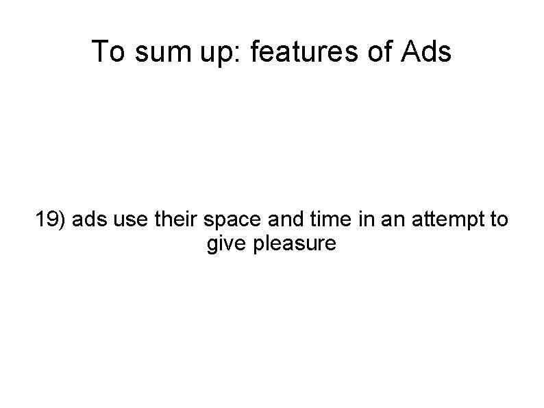 To sum up: features of Ads 19) ads use their space and time in