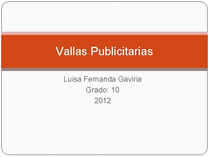 Vallas Publicitarias Luisa Fernanda Gaviria Grado: 10 2012 