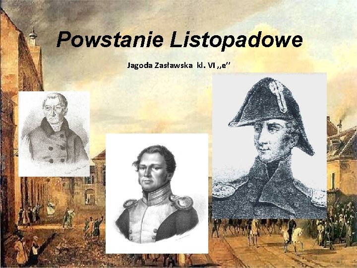 Powstanie Listopadowe Jagoda Zasławska kl. VI , , e’’ 