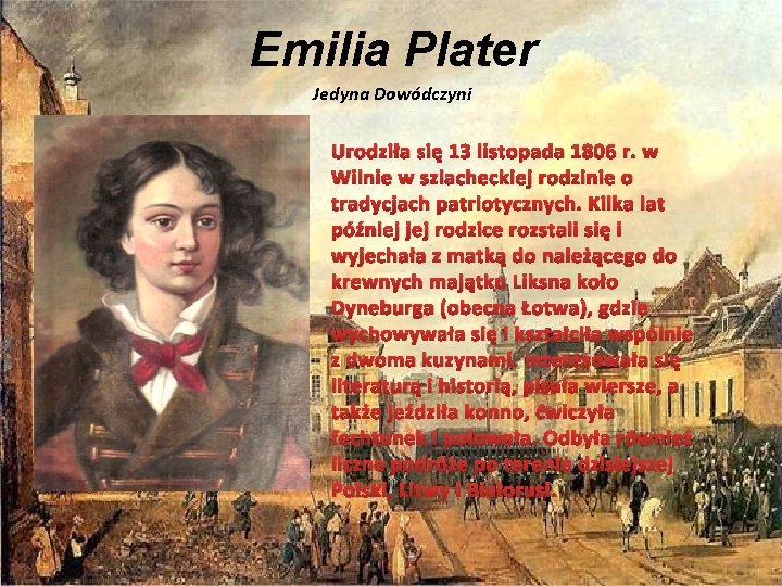 Emilia Plater Jedyna Dowódczyni Urodziła się 13 listopada 1806 r. w Wilnie w szlacheckiej