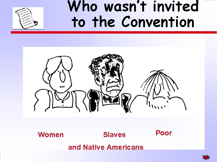 Who wasn’t invited to the Convention Women Slaves and Native Americans Poor Who wasn’t invited to the Convention Women Slaves and Native Americans Poor