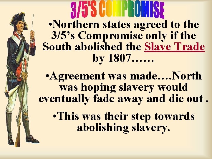 • Northern states agreed to the 3/5’s Compromise only if the South abolished • Northern states agreed to the 3/5’s Compromise only if the South abolished